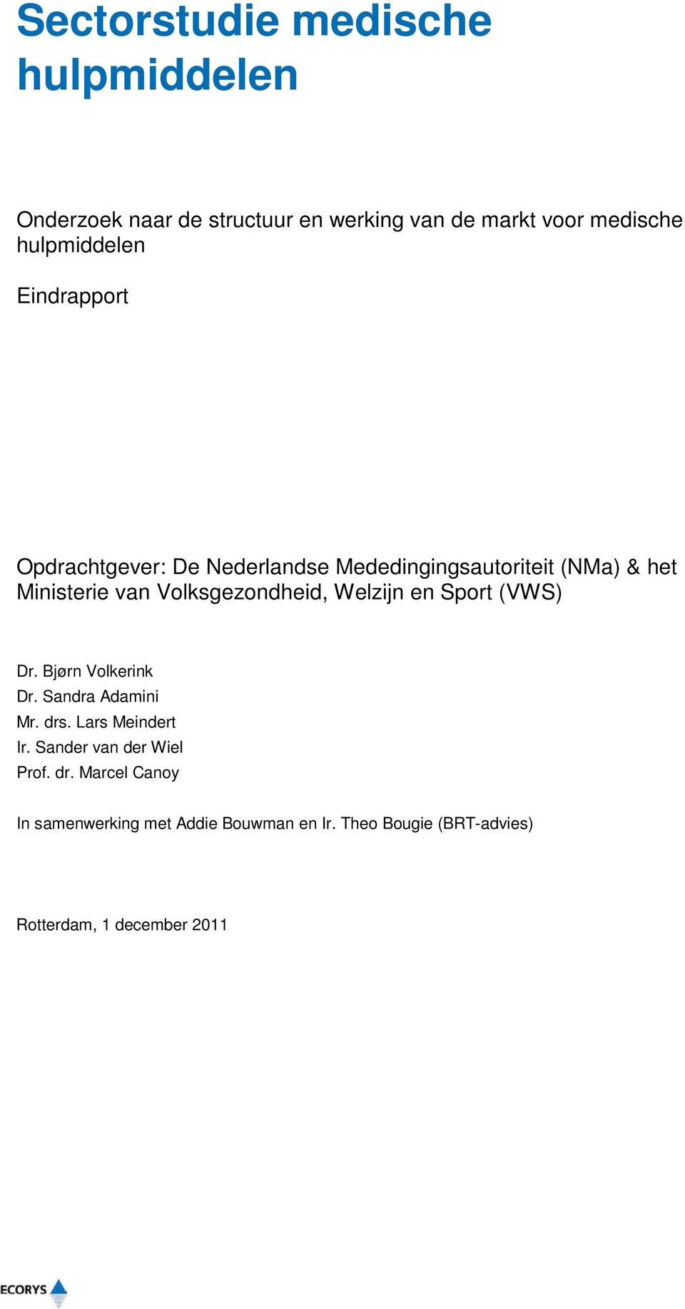 Volksgezondheid, Welzijn en Sport (VWS) Dr. Bjørn Volkerink Dr. Sandra Adamini Mr. drs. Lars Meindert Ir.