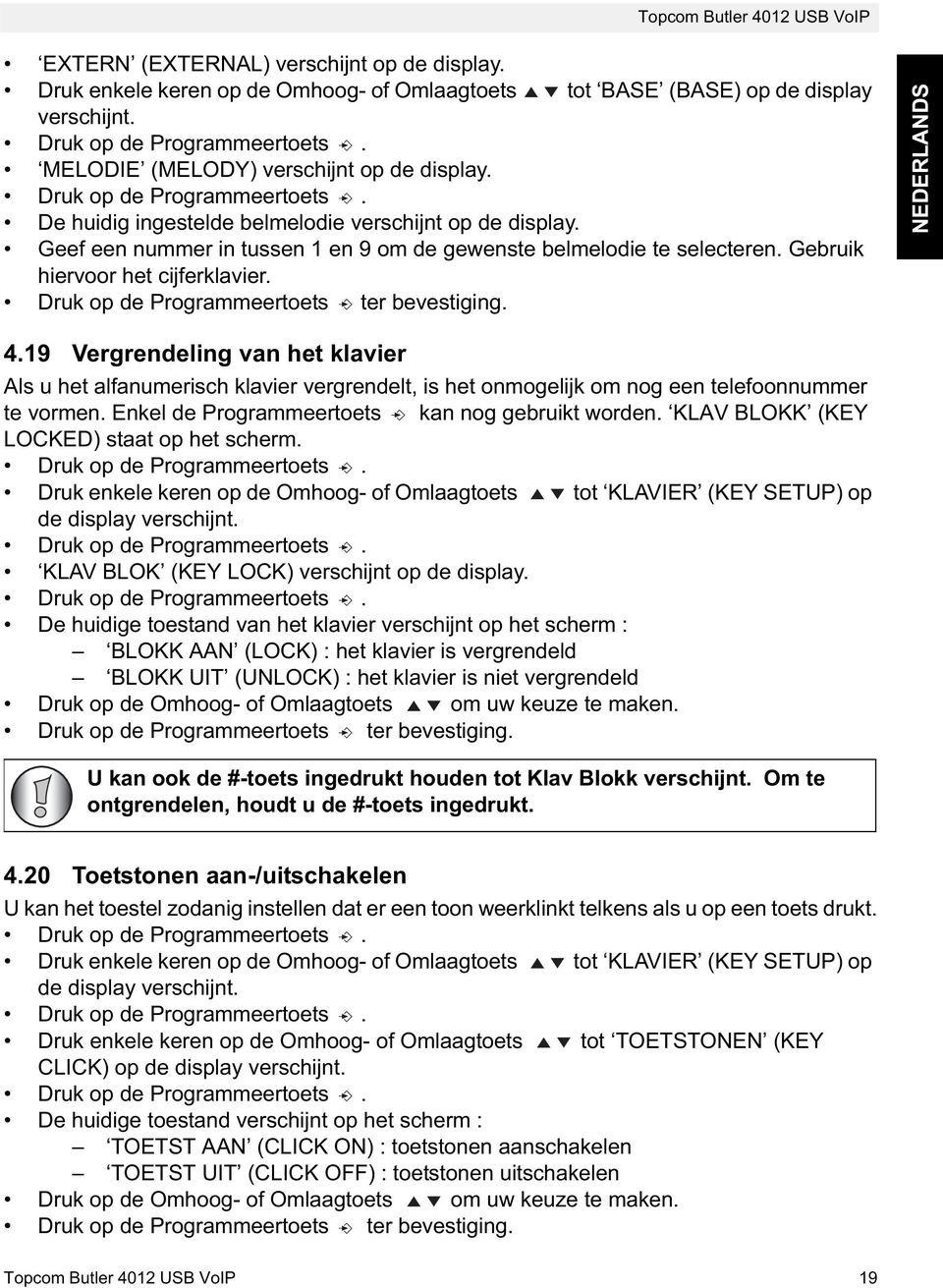 Druk op de Programmeertoets ter bevestiging. NEDERLANDS 4.19 Vergrendeling van het klavier Als u het alfanumerisch klavier vergrendelt, is het onmogelijk om nog een telefoonnummer te vormen.