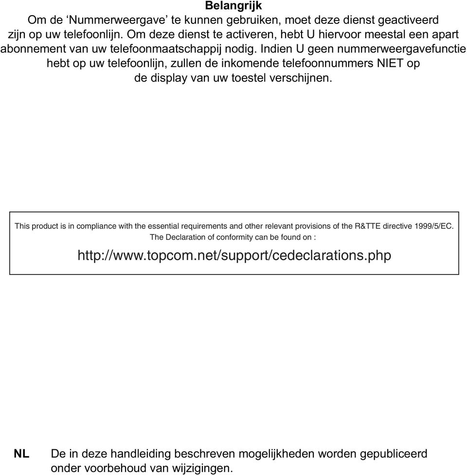 Indien U geen nummerweergavefunctie hebt op uw telefoonlijn, zullen de inkomende telefoonnummers NIET op de display van uw toestel verschijnen.