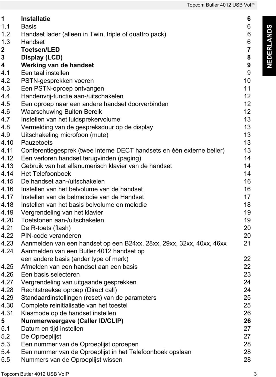 7 Instellen van het luidsprekervolume 13 4.8 Vermelding van de gespreksduur op de display 13 4.9 Uitschakeling microfoon (mute) 13 4.10 Pauzetoets 13 4.