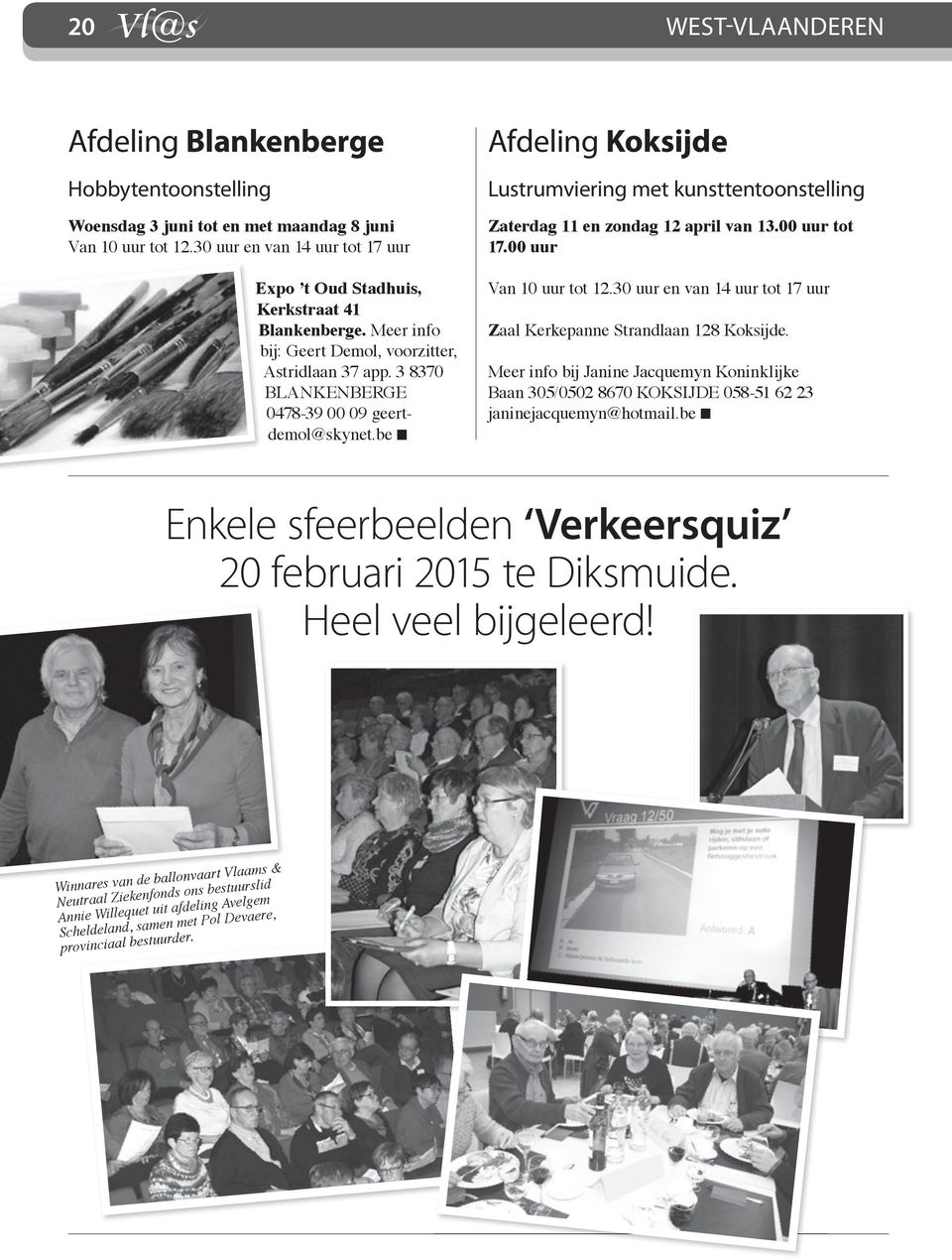 be n Afdeling Koksijde Lustrumviering met kunsttentoonstelling Zaterdag 11 en zondag 12 april van 13.00 uur tot 17.00 uur Van 10 uur tot 12.