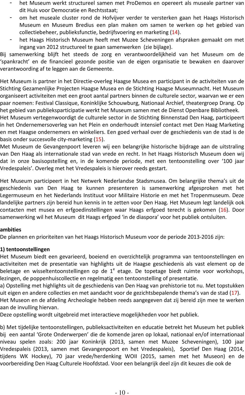 - het Haags Historisch Museum heeft met Muzee Scheveningen afspraken gemaakt om met ingang van 2012 structureel te gaan samenwerken (zie bijlage).