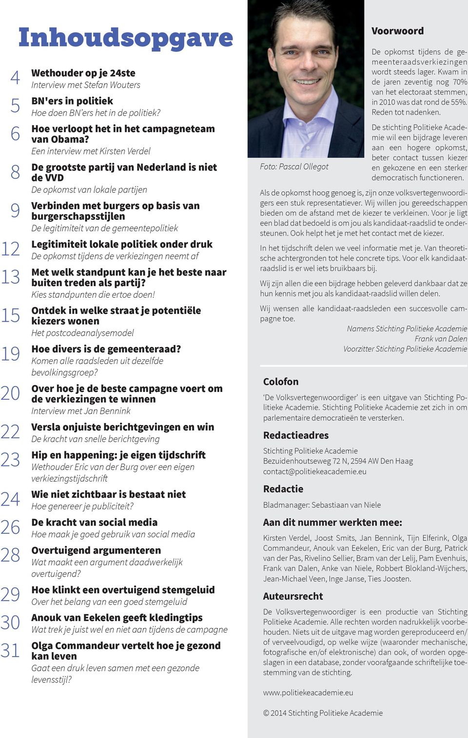 Een interview met Kirsten Verdel De grootste partij van Nederland is niet de VVD De opkomst van lokale partijen Verbinden met burgers op basis van burgerschapsstijlen De legitimiteit van de