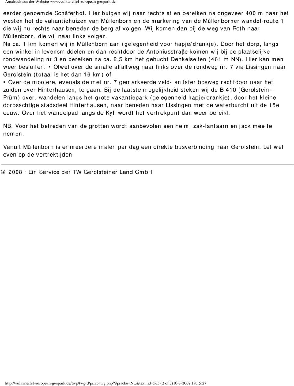 berg af volgen. Wij komen dan bij de weg van Roth naar Müllenborn, die wij naar links volgen. Na ca. 1 km komen wij in Müllenborn aan (gelegenheid voor hapje/drankje).