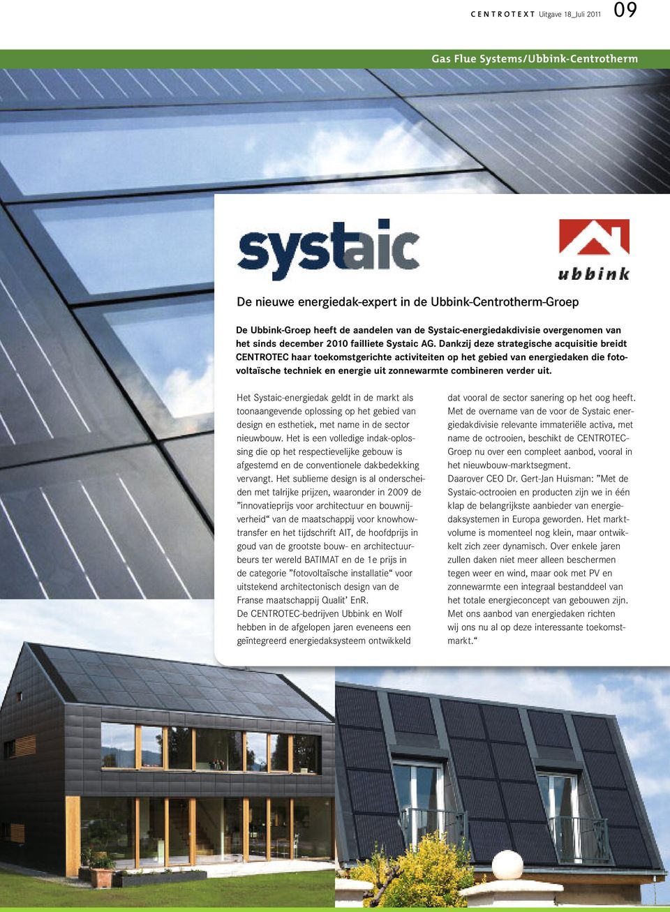 Dankzij deze strategische acquisitie breidt CENTROTEC haar toekomstgerichte activiteiten op het gebied van energiedaken die fotovoltaïsche techniek en energie uit zonnewarmte combineren verder uit.