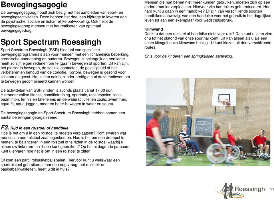 Sprt Spectrum Ressingh Sprt Spectrum Ressingh (SSR) biedt tal van specifieke bewegingsprgramma s aan vr mensen met een lichamelijke beperking, chrnische aandening en uderen.