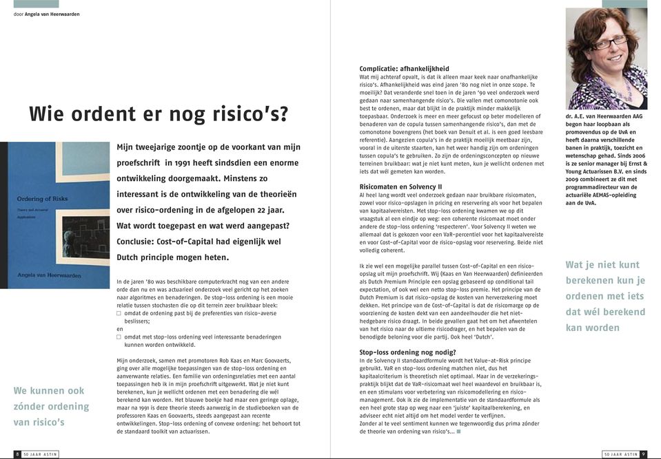 Minstens zo interessant is de ontwikkeling van de theorieën over risico-ordening in de afgelopen 22 jaar. Wat wordt toegepast en wat werd aangepast?