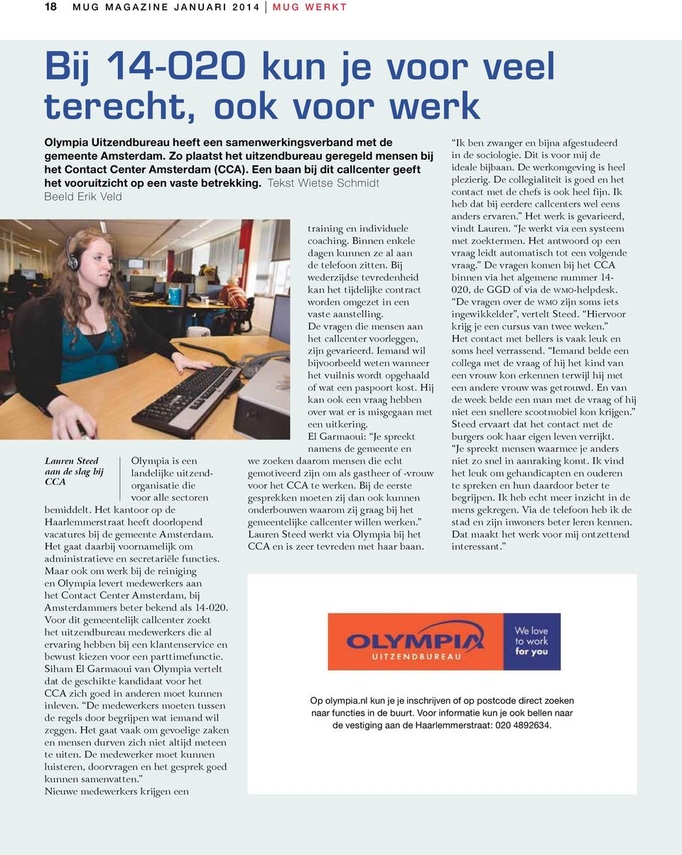 Tekst Wietse Schmidt Beeld Erik Veld Lauren Steed aan de slag bij CCA Olympia is een landelijke uitzendorganisatie die voor alle sectoren bemiddelt.