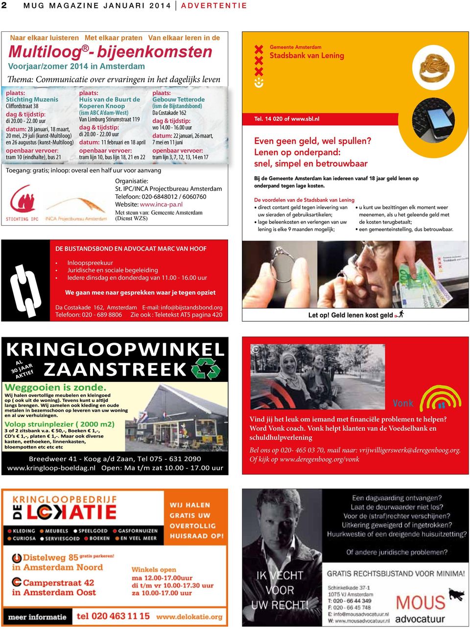 00 uur datum: 28 januari, 18 maart, 20 mei, 29 juli (kunst-multiloog) en 26 augustus (kunst-multiloog) openbaar vervoer: tram 10 (eindhalte), bus 21 plaats: Huis van de Buurt de Koperen Knoop (ism