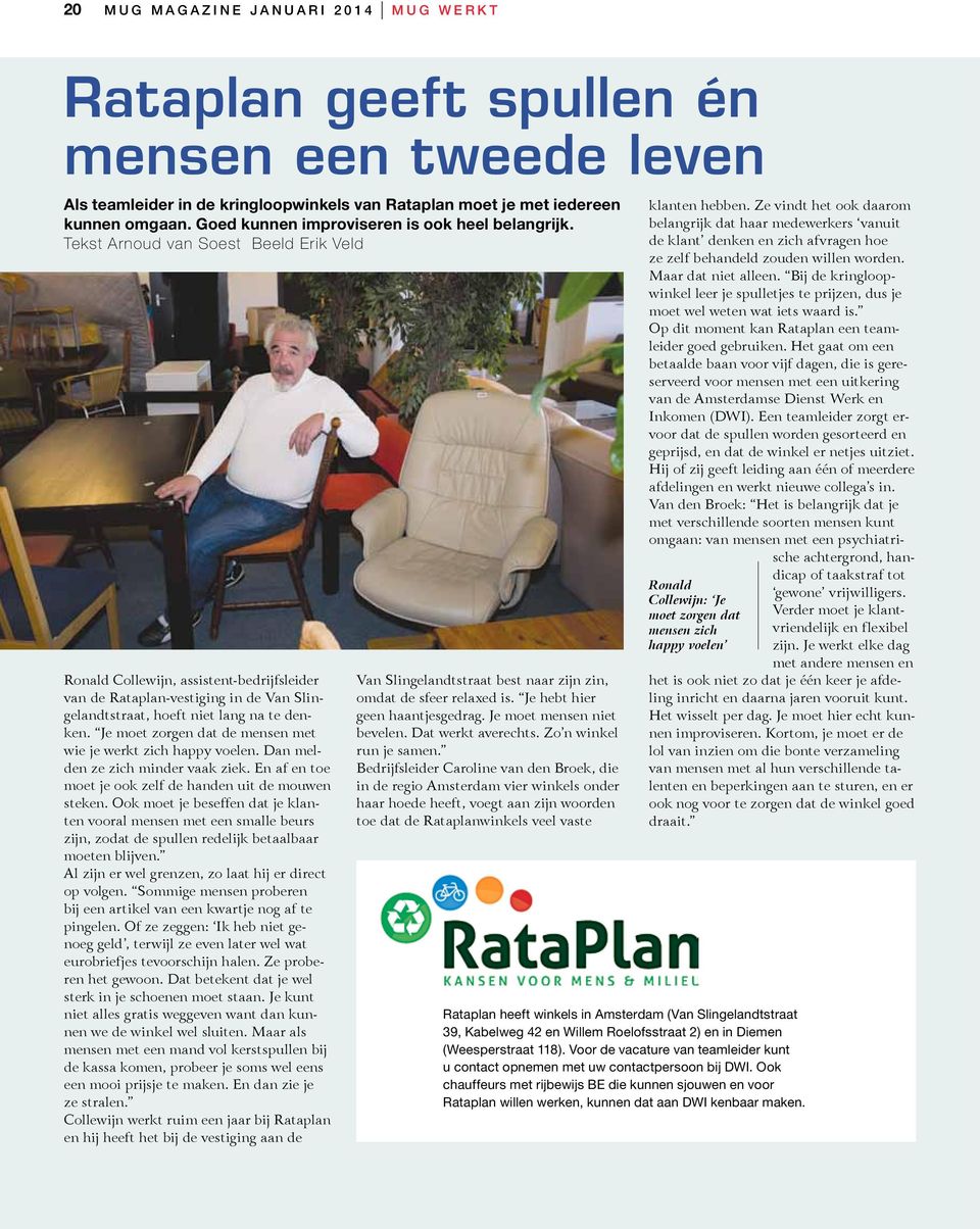 Tekst Arnoud van Soest Beeld Erik Veld Ronald Collewijn, assistent-bedrijfsleider van de Rataplan-vestiging in de Van Slingelandtstraat, hoeft niet lang na te denken.