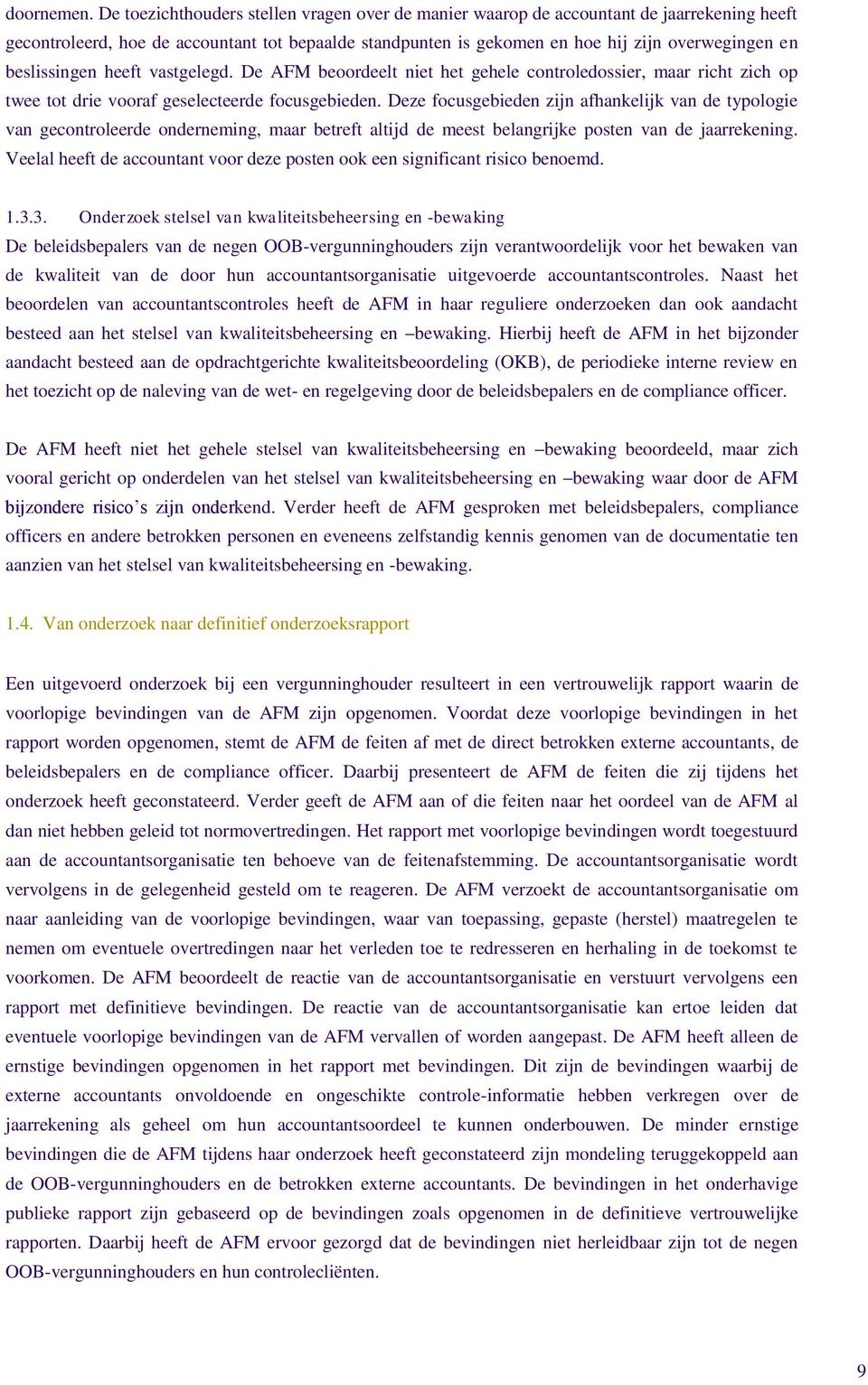 beslissingen heeft vastgelegd. De AFM beoordeelt niet het gehele controledossier, maar richt zich op twee tot drie vooraf geselecteerde focusgebieden.