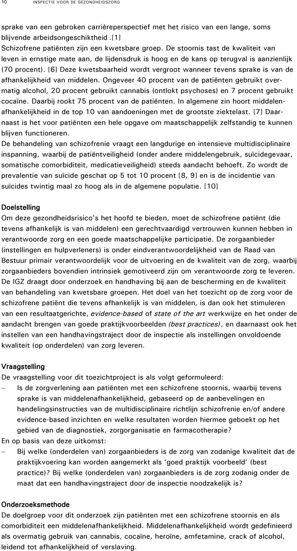 [6] Deze kwetsbaarheid wordt vergroot wanneer tevens sprake is van de afhankelijkheid van middelen.