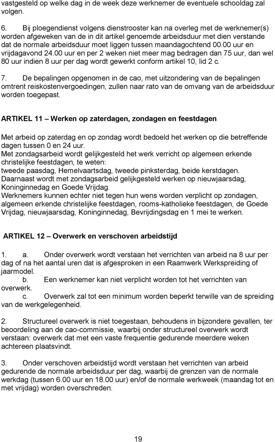 maandagochtend 00.00 uur en vrijdagavond 24.00 uur en per 2 weken niet meer mag bedragen dan 75