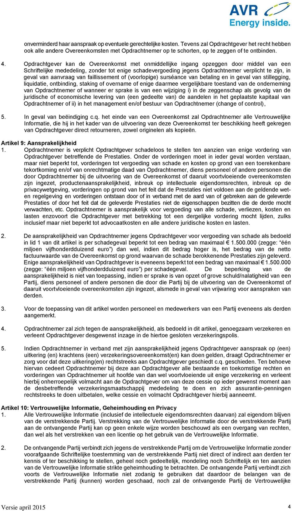 van aanvraag van faillissement of (voorlopige) surséance van betaling en in geval van stillegging, liquidatie, ontbinding, staking of overname of enige daarmee vergelijkbare toestand van de