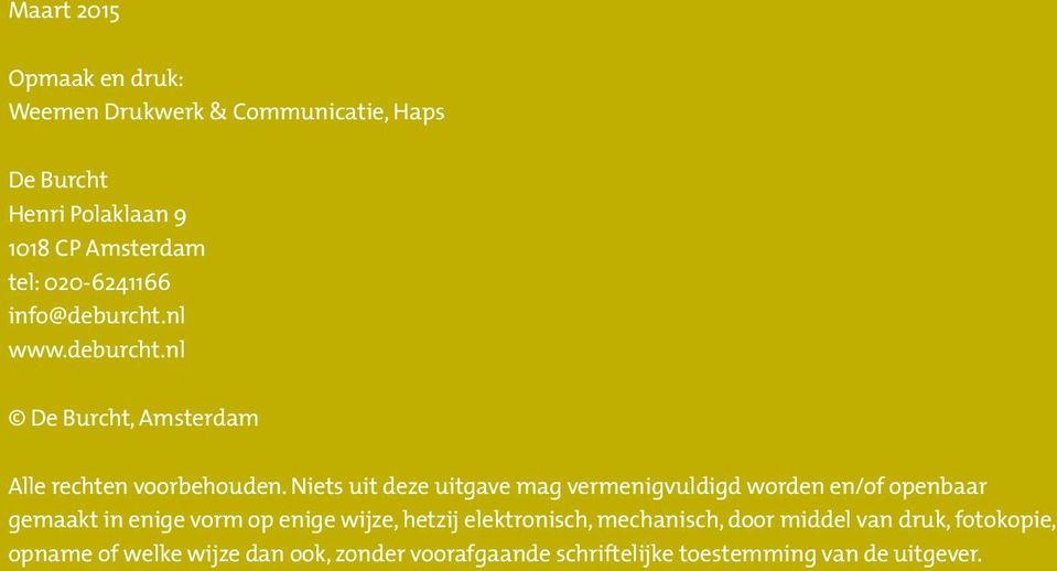 Niets uit deze uitgave mag vermenigvuldigd worden en/of openbaar gemaakt in enige vorm op enige wijze, hetzij