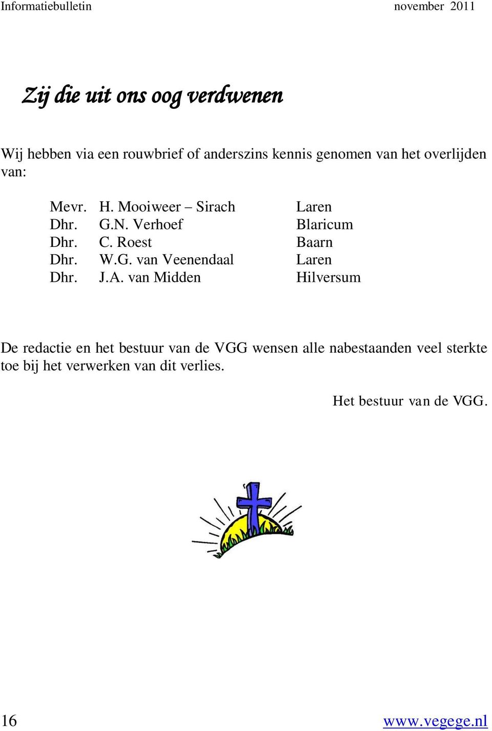 Roest Baarn Dhr. W.G. van Veenendaal Laren Dhr. J.A.
