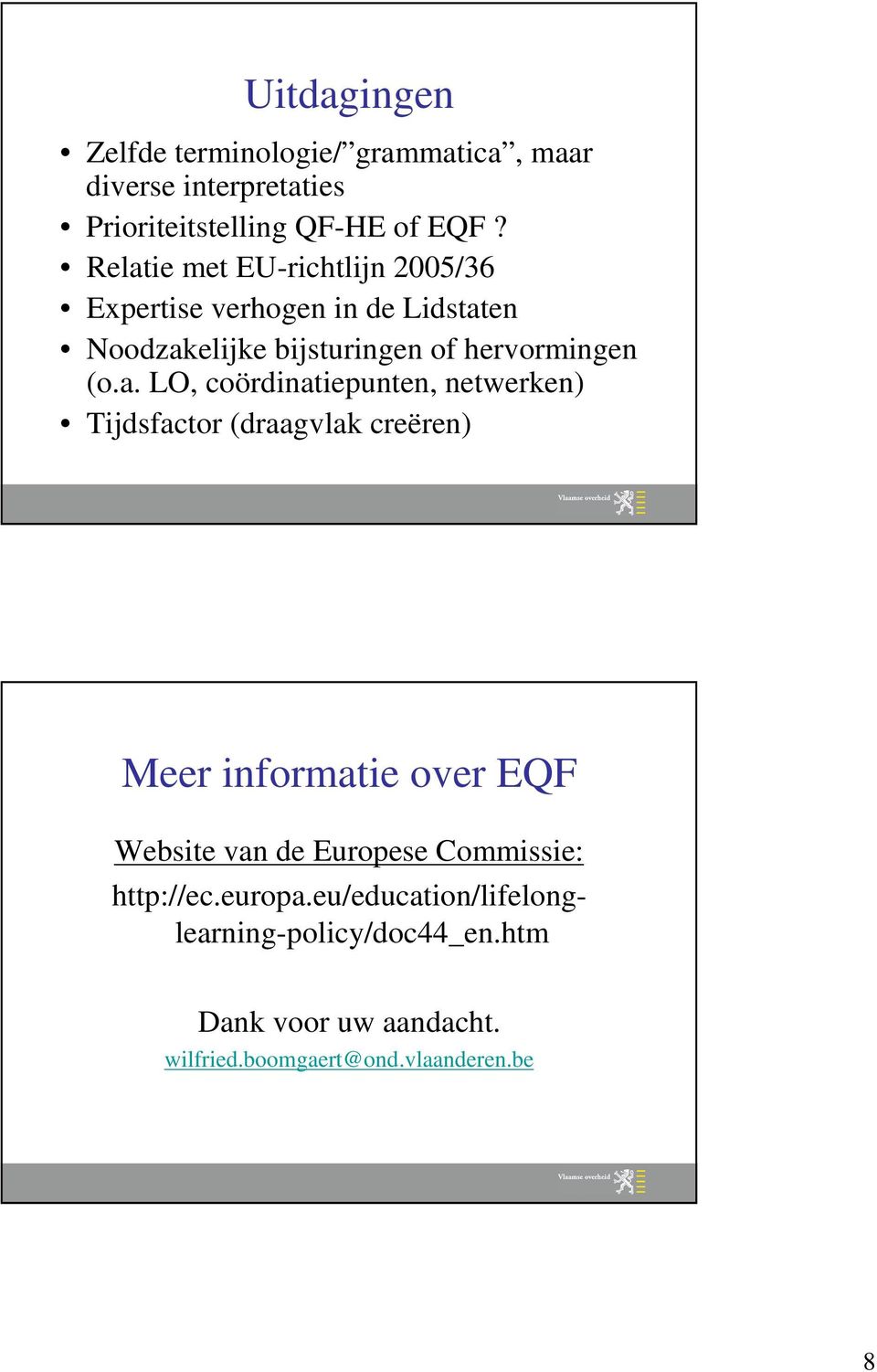 LO, coördinatiepunten, netwerken) Tijdsfactor (draagvlak creëren) Meer informatie over EQF Website van de Europese