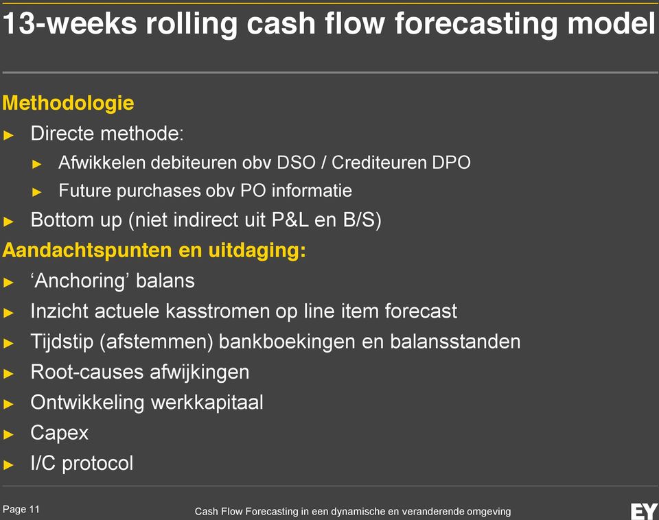 Aandachtspunten en uitdaging: Anchoring balans Inzicht actuele kasstromen op line item forecast Tijdstip