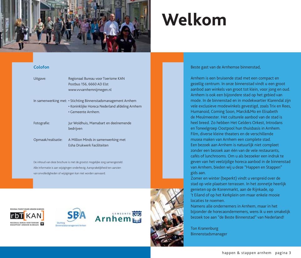 Fotografie: Jur Woldhuis, Mamabart en deelnemende bedrijven Opmaak/realisatie: A Million Minds in samenwerking met Esha Drukwerk Faciliteiten De inhoud van deze brochure is met de grootst mogelijke
