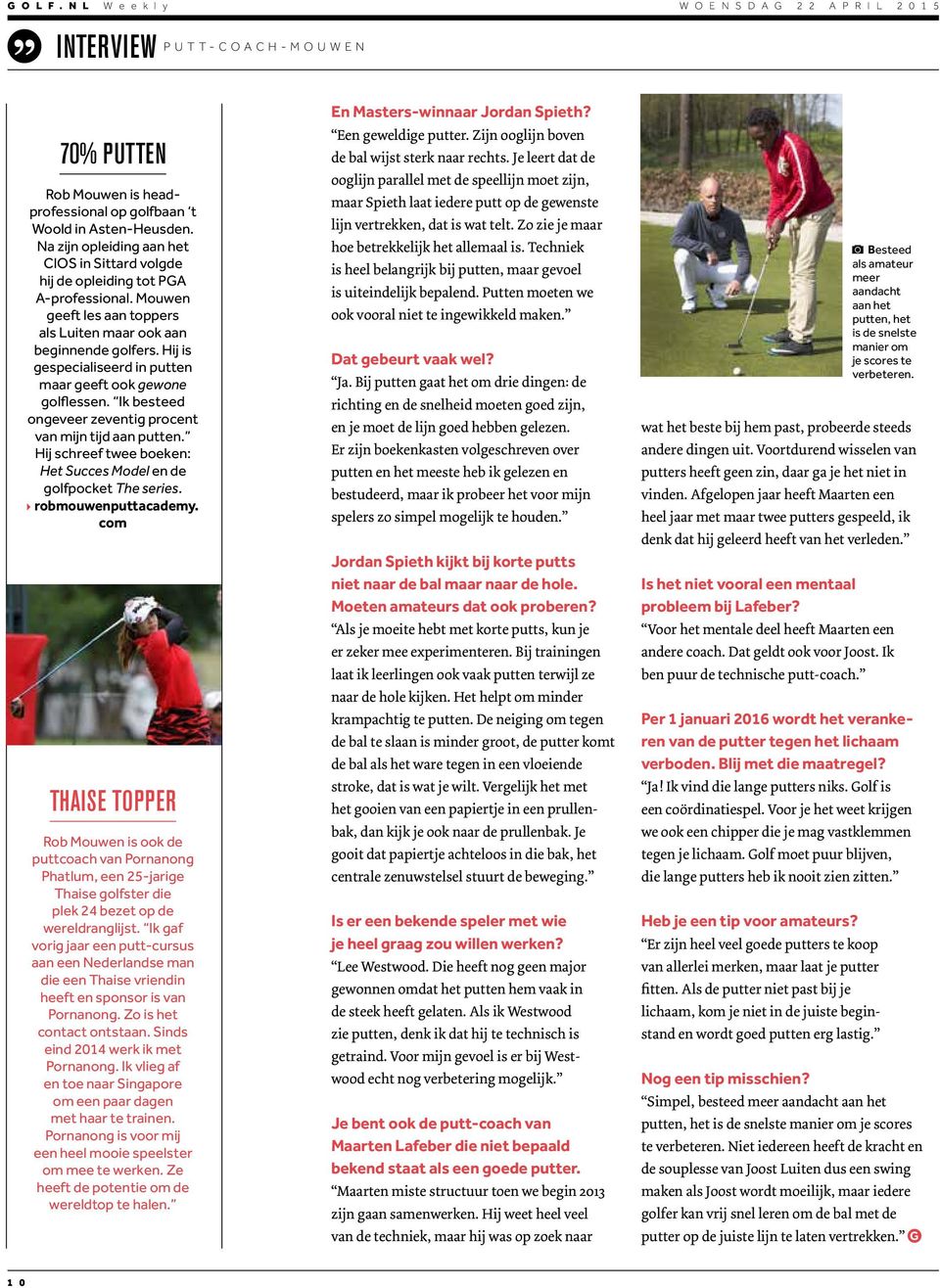 Hij is gespecialiseerd in putten maar geeft ook gewone golflessen. Ik besteed ongeveer zeventig procent van mijn tijd aan putten. Hij schreef twee boeken: Het Succes Model en de golfpocket The series.