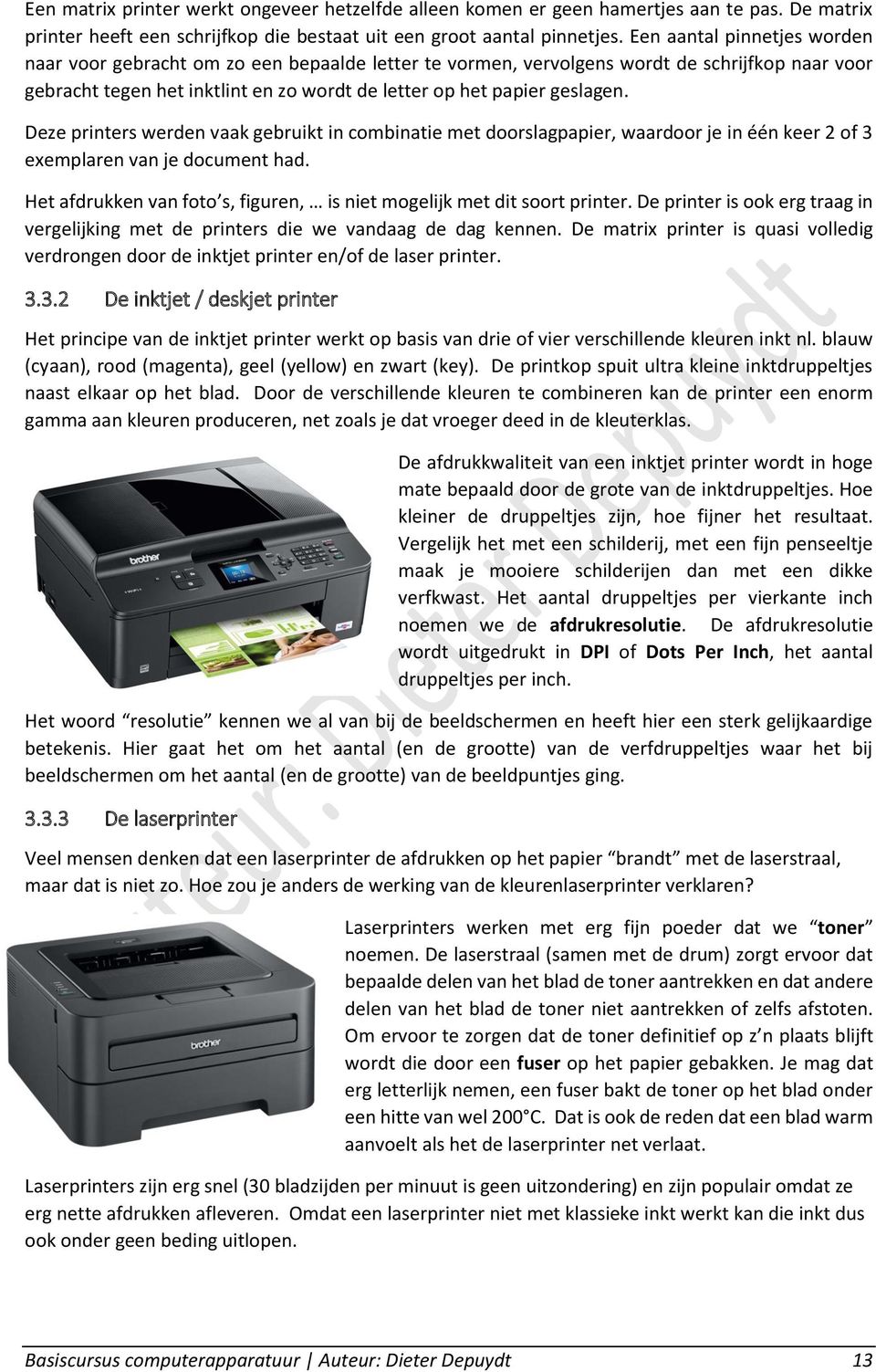 Deze printers werden vaak gebruikt in combinatie met doorslagpapier, waardoor je in één keer 2 of 3 exemplaren van je document had.