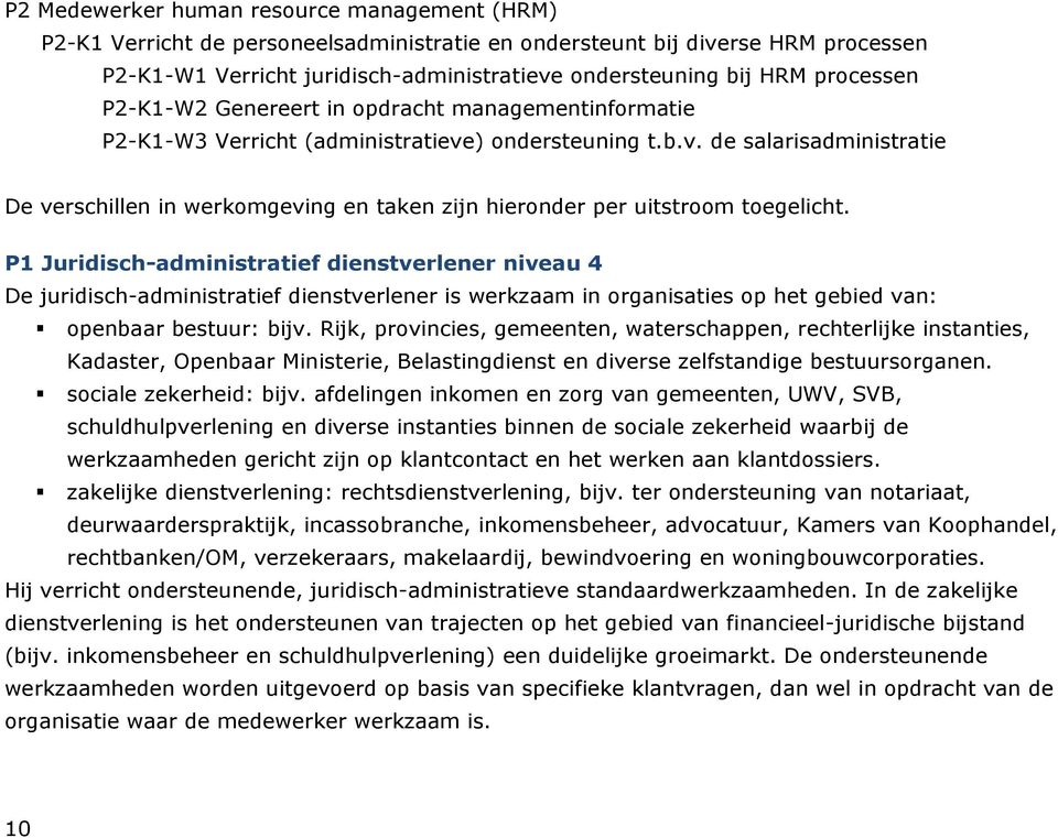 ) ondersteuning t.b.v. de salarisadministratie De verschillen in werkomgeving en taken zijn hieronder per uitstroom toegelicht.