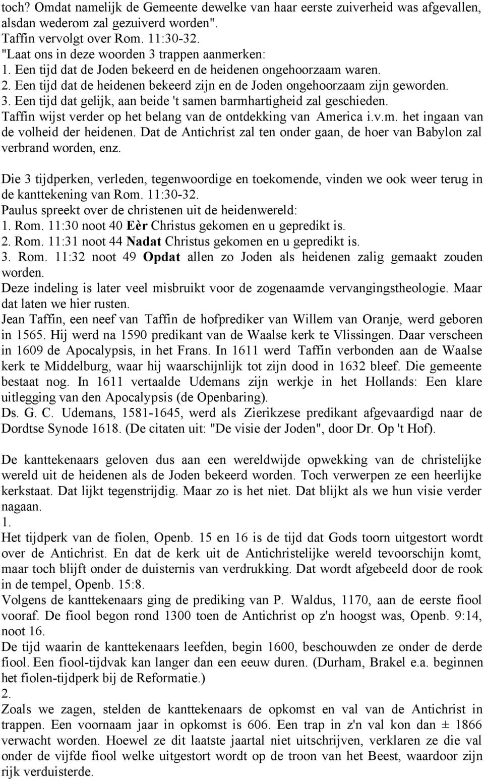 Taffin wijst verder op het belang van de ontdekking van America i.v.m. het ingaan van de volheid der heidenen. Dat de Antichrist zal ten onder gaan, de hoer van Babylon zal verbrand worden, enz.