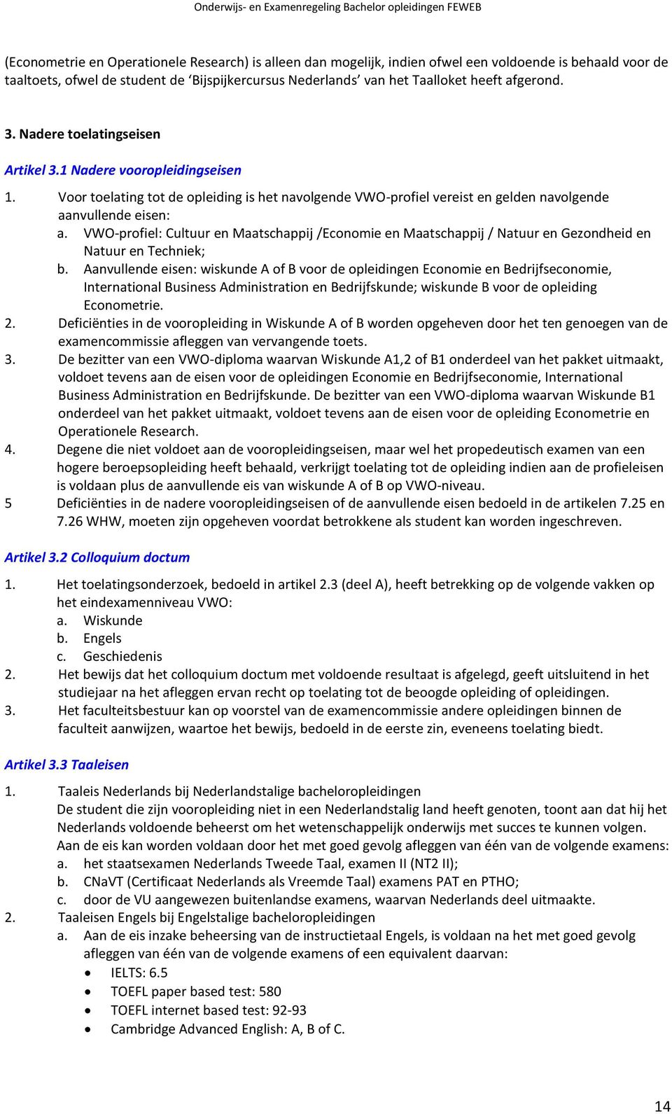 VWO-profiel: Cultuur en Maatschappij /Economie en Maatschappij / Natuur en Gezondheid en Natuur en Techniek; b.