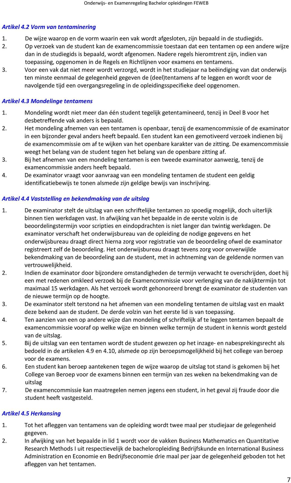 Nadere regels hieromtrent zijn, indien van toepassing, opgenomen in de Regels en Richtlijnen voor examens en tentamens. 3.
