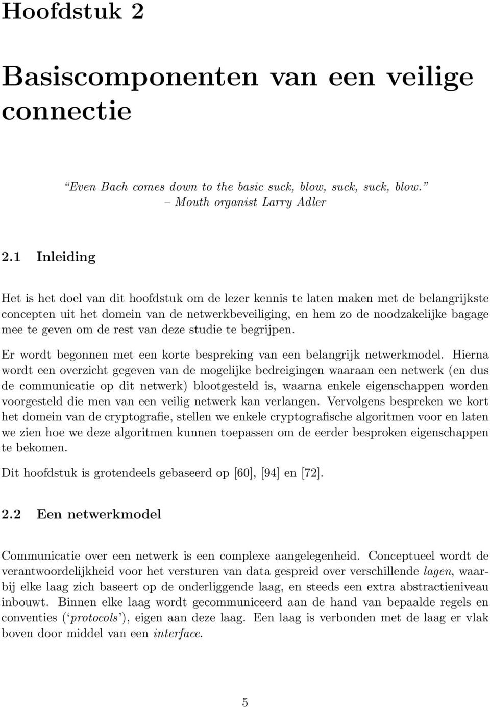 om de rest van deze studie te begrijpen. Er wordt begonnen met een korte bespreking van een belangrijk netwerkmodel.