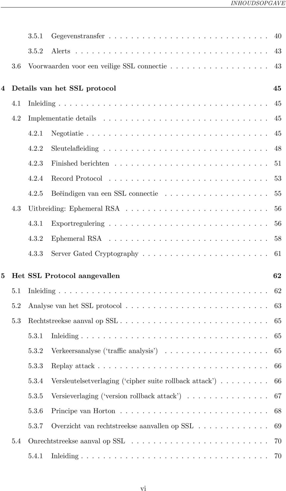 ............................. 48 4.2.3 Finished berichten............................ 51 4.2.4 Record Protocol............................. 53 4.2.5 Beëindigen van een SSL connectie................... 55 4.