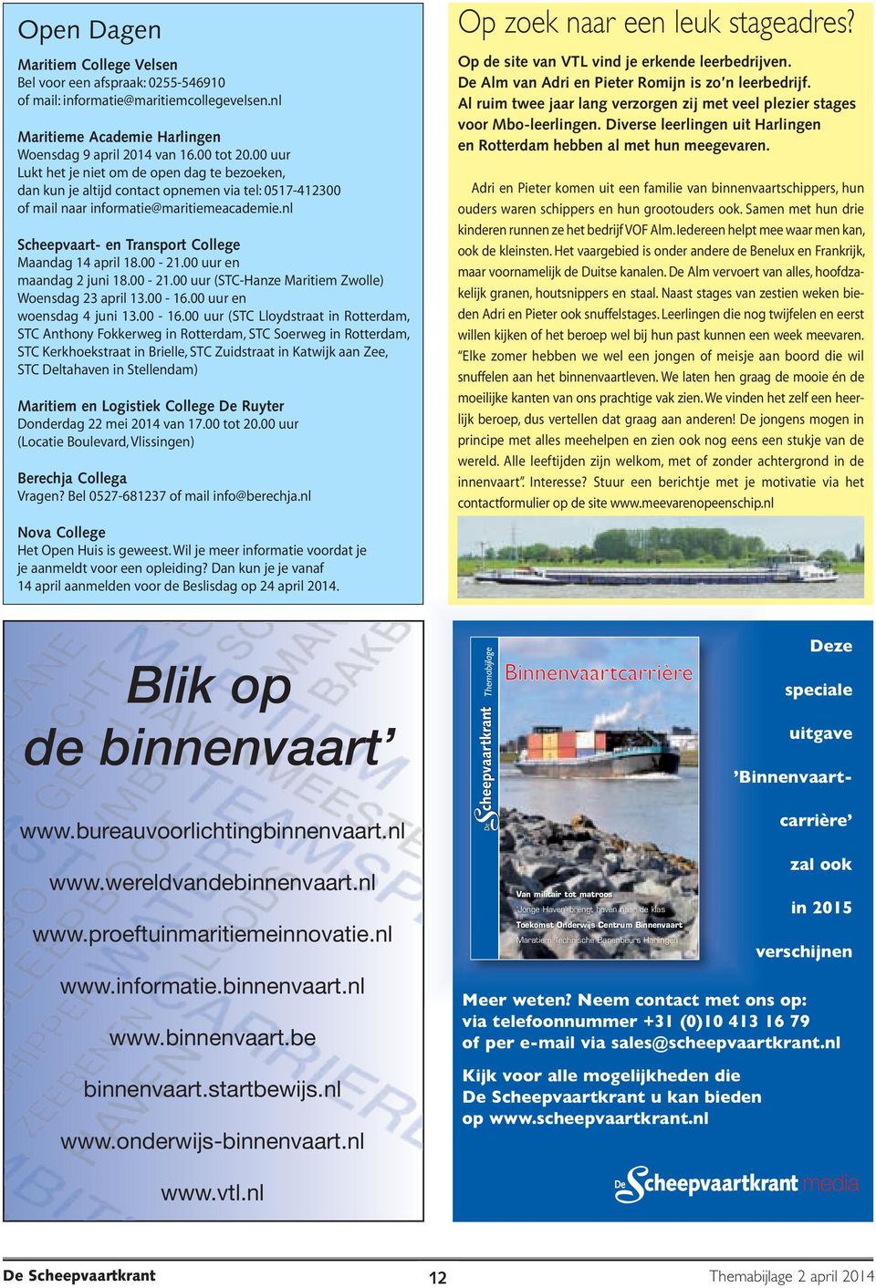 nl Scheepvaart- en Transport College Maandag 14 april 18.00-21.00 uur en maandag 2 juni 18.00-21.00 uur (STC-Hanze Maritiem Zwolle) Woensdag 23 april 13.00-16.