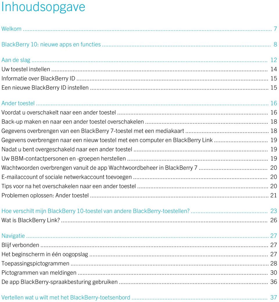 .. 18 Gegevens overbrengen van een BlackBerry 7-toestel met een mediakaart... 18 Gegevens overbrengen naar een nieuw toestel met een computer en BlackBerry Link.