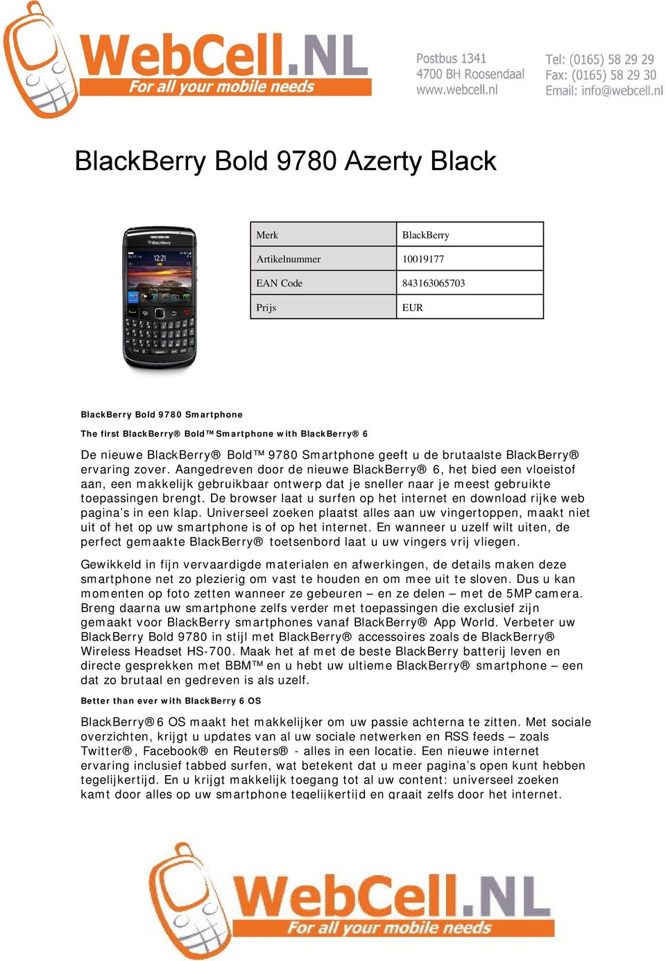 Aangedreven door de nieuwe BlackBerry 6, het bied een vloeistof aan, een makkelijk gebruikbaar ontwerp dat je sneller naar je meest gebruikte toepassingen brengt.