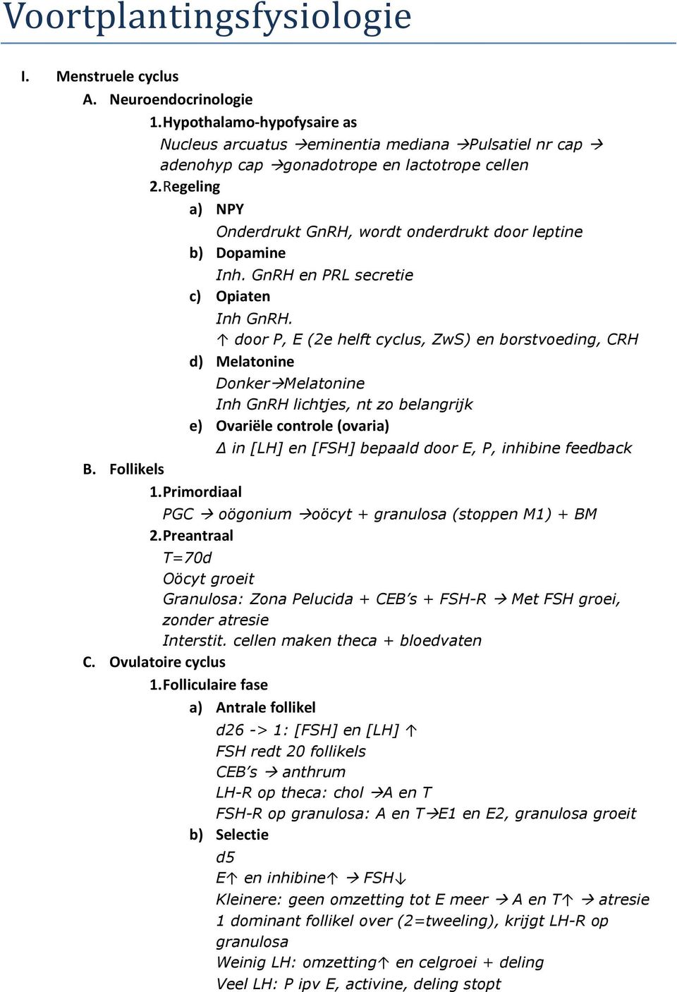 door P, E (2e helft cyclus, ZwS) en borstvoeding, CRH d) Melatonine Donker Melatonine Inh GnRH lichtjes, nt zo belangrijk e) Ovariële controle (ovaria) in [LH] en [FSH] bepaald door E, P, inhibine