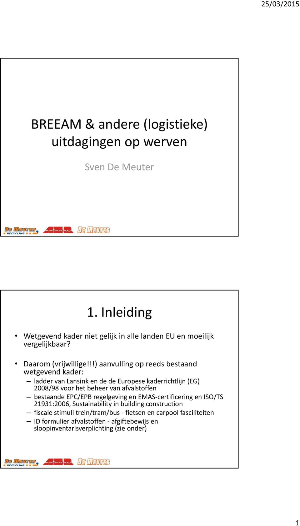 !!) aanvulling op reeds bestaand wetgevend kader: ladder van Lansink en de de Europese kaderrichtlijn (EG) 2008/98 voor het beheer van