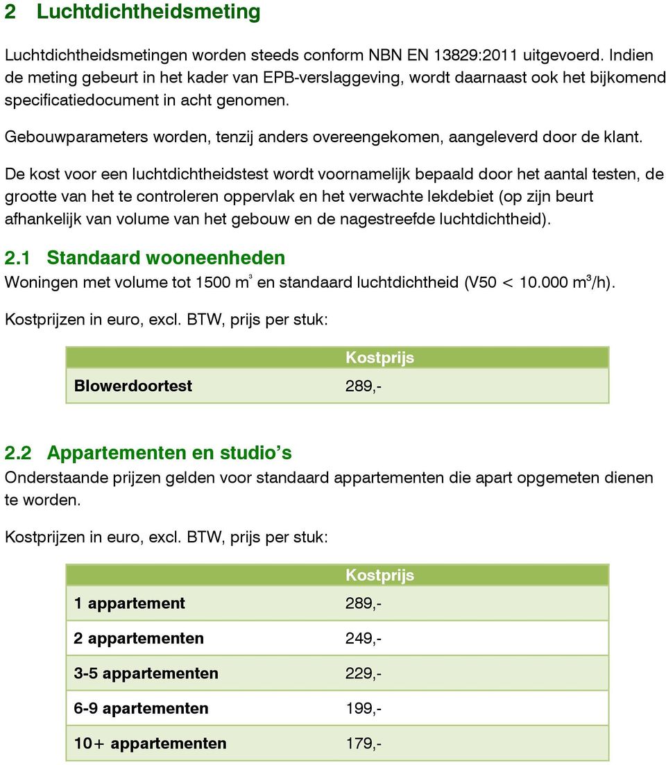 Gebouwparameters worden, tenzij anders overeengekomen, aangeleverd door de klant.