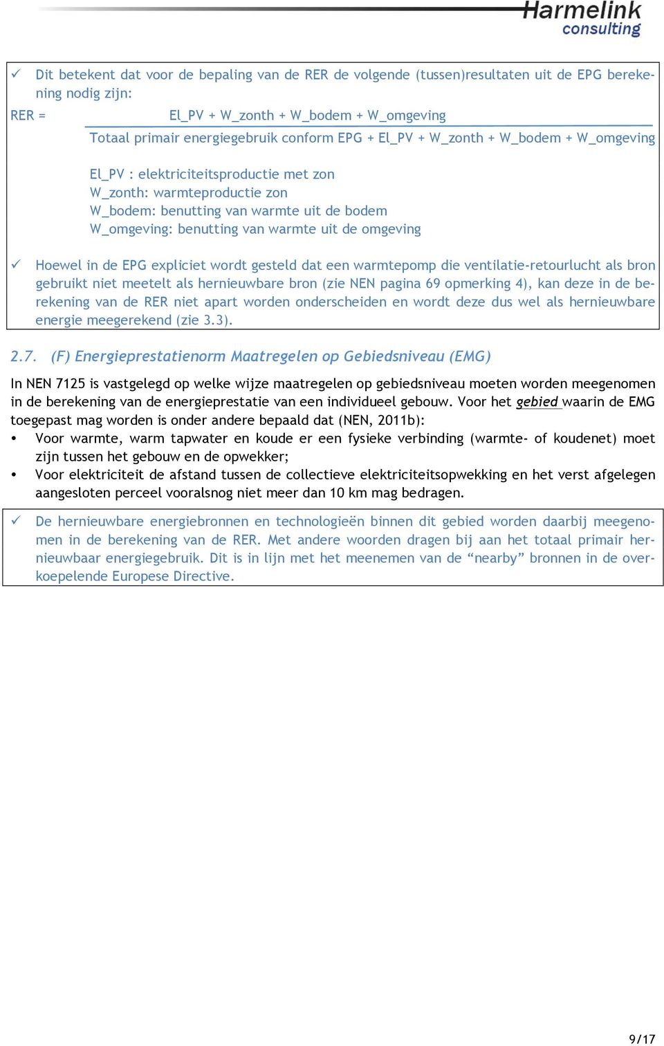 omgeving ü Hoewel in de EPG expliciet wordt gesteld dat een warmtepomp die ventilatie-retourlucht als bron gebruikt niet meetelt als hernieuwbare bron (zie NEN pagina 69 opmerking 4), kan deze in de