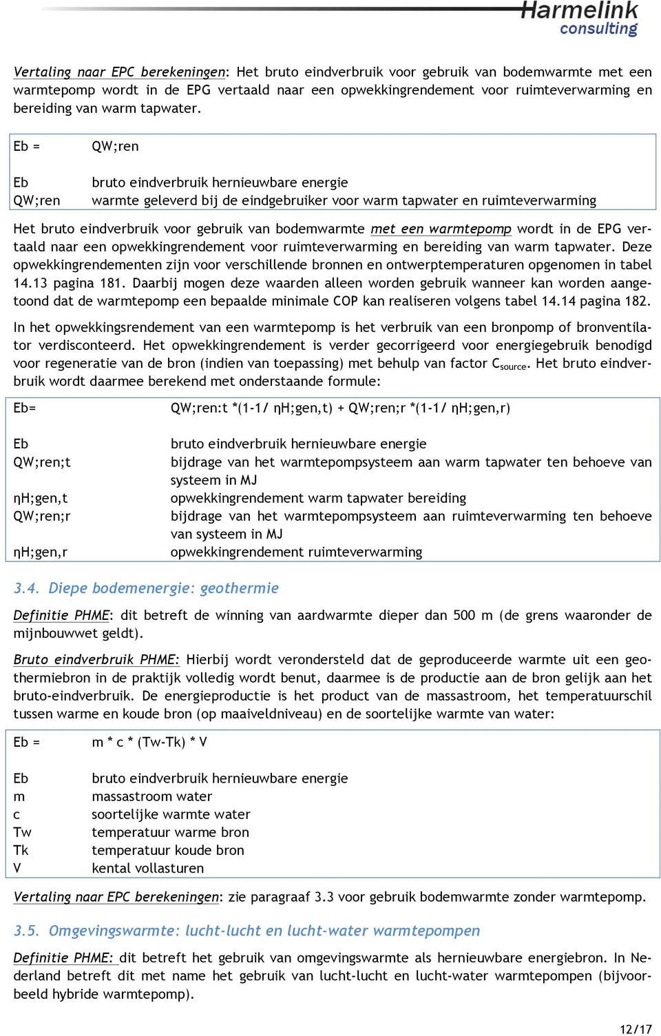 Eb = Eb QW;ren QW;ren bruto eindverbruik hernieuwbare energie warmte geleverd bij de eindgebruiker voor warm tapwater en ruimteverwarming Het bruto eindverbruik voor gebruik van bodemwarmte met een