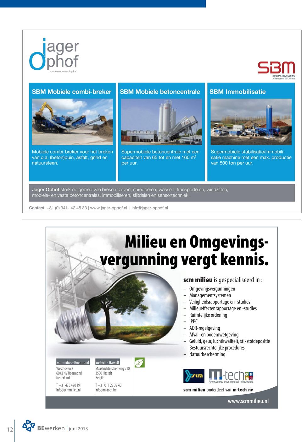 Jager Ophof sterk op gebied van breken, zeven, shredderen, wassen, transporteren, windziften, mobiele- en vaste betoncentrales, immobiliseren, slijtdelen en sensortechniek.