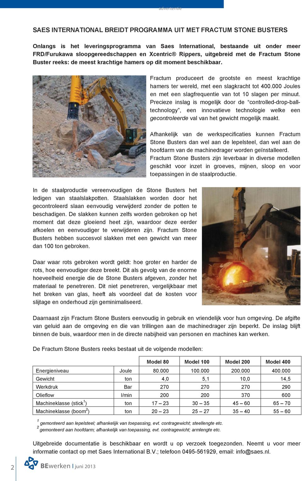 Fractum produceert de grootste en meest krachtige hamers ter wereld, met een slagkracht tot 400.000 Joules en met een slagfrequentie van tot 10 slagen per minuut.