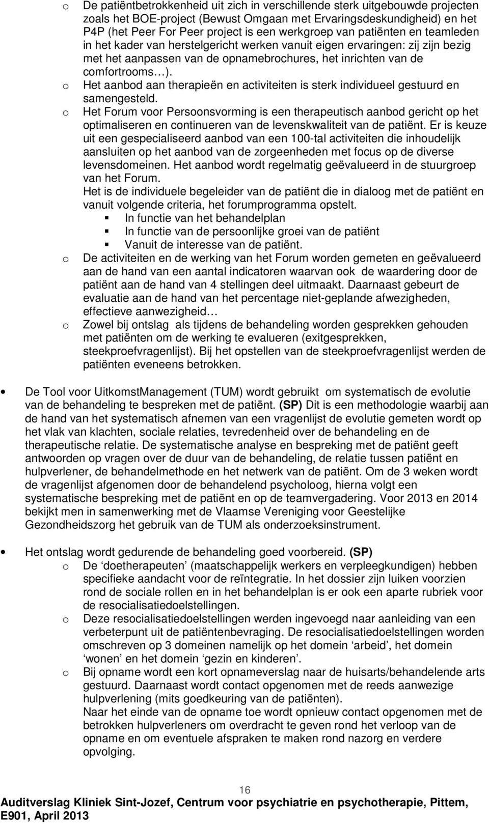 Het aanbod aan therapieën en activiteiten is sterk individueel gestuurd en samengesteld.