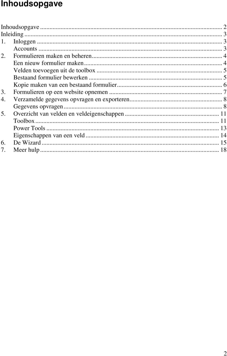 .. 5 Kopie maken van een bestaand formulier... 6 3. Formulieren op een website opnemen... 7 4.