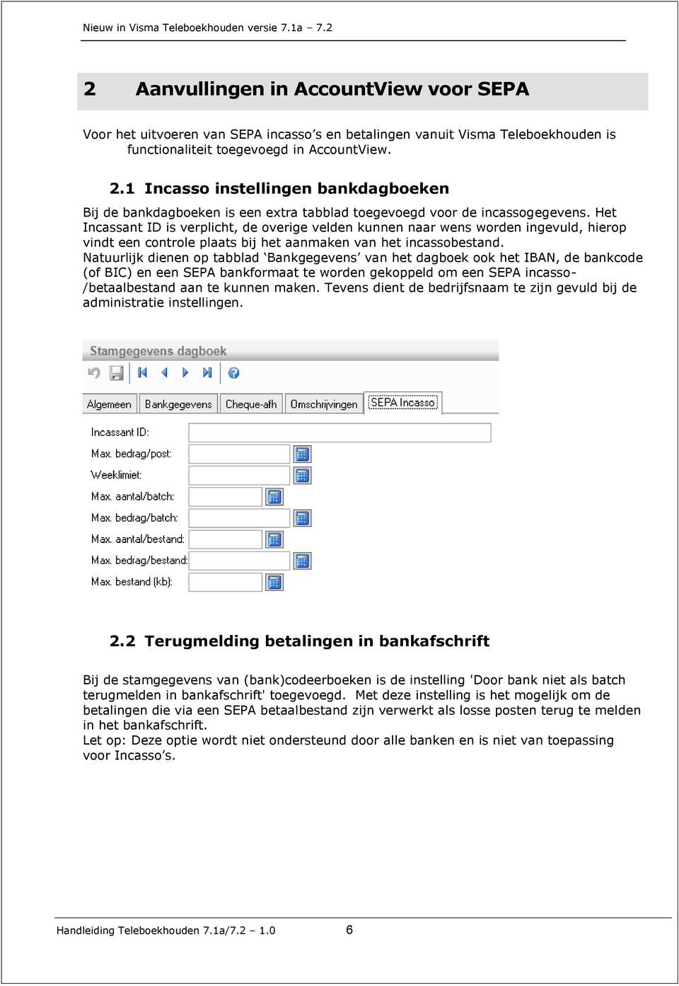 Het Incassant ID is verplicht, de overige velden kunnen naar wens worden ingevuld, hierop vindt een controle plaats bij het aanmaken van het incassobestand.