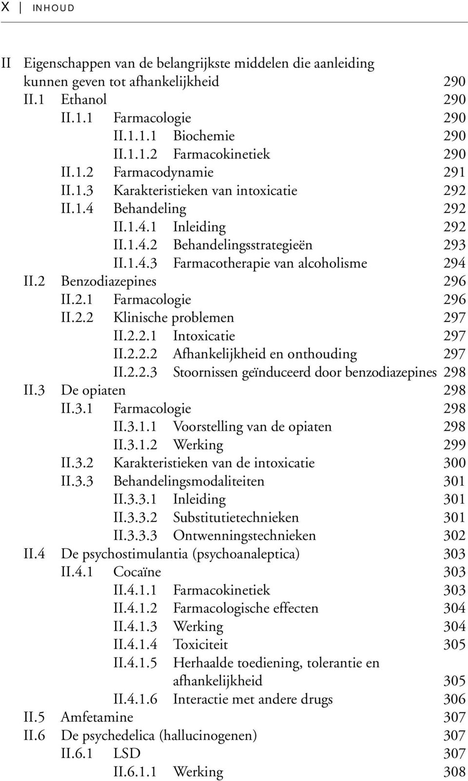 2 Benzodiazepines 296 II.2.1 Farmacologie 296 II.2.2 Klinische problemen 297 II.2.2.1 Intoxicatie 297 II.2.2.2 Afhankelijkheid en onthouding 297 II.2.2.3 Stoornissen geïnduceerd door benzodiazepines 298 II.