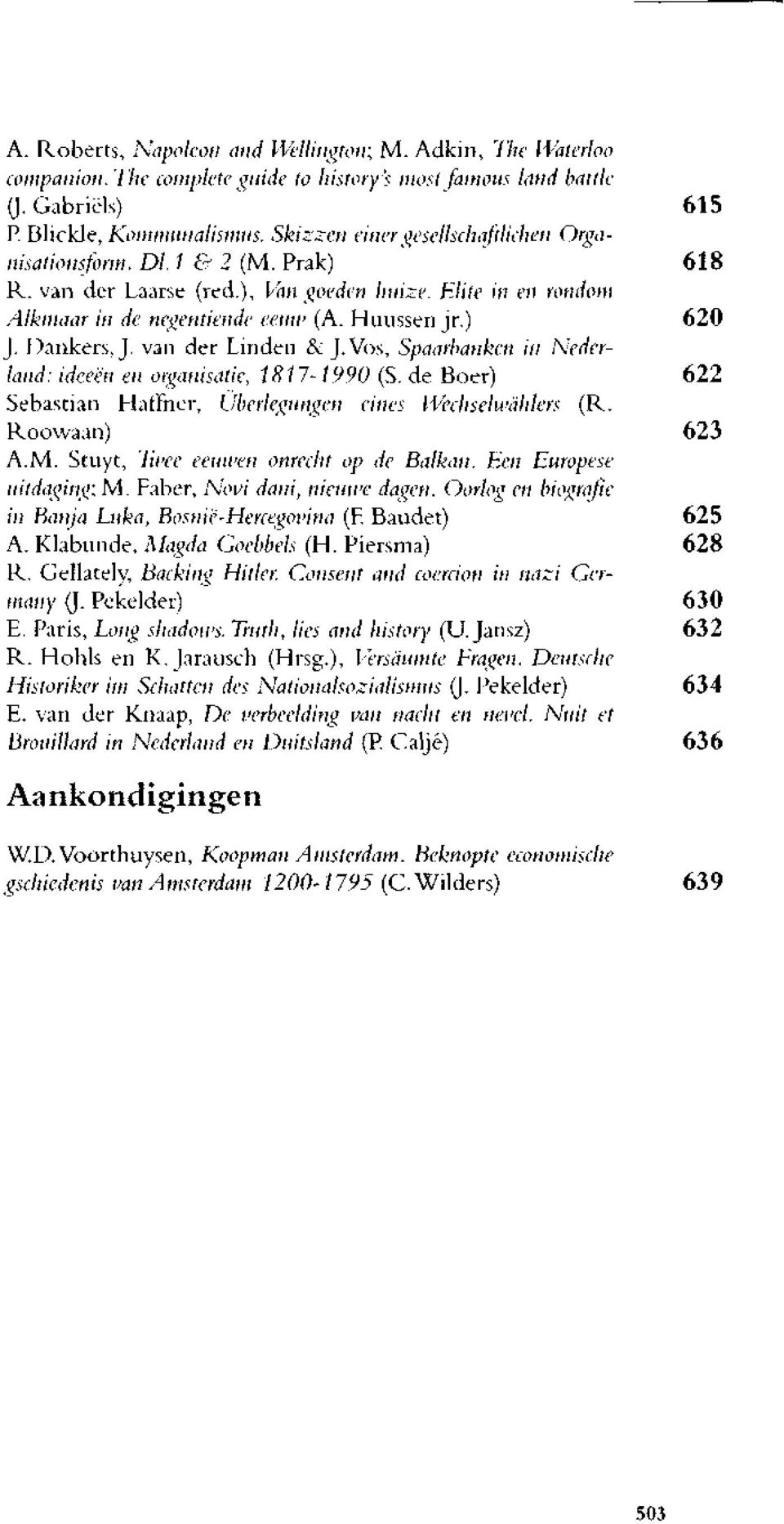 ]kankers, J. van der Linden & J.Vos, Spaarbanken in Nederland: ideeën en organisatie, 1817-1990 (S. de Boer) 622 Sebastian Haffher, Uberlegungen eines Wechselwahlers (R. Roowaan) 623 A.M.