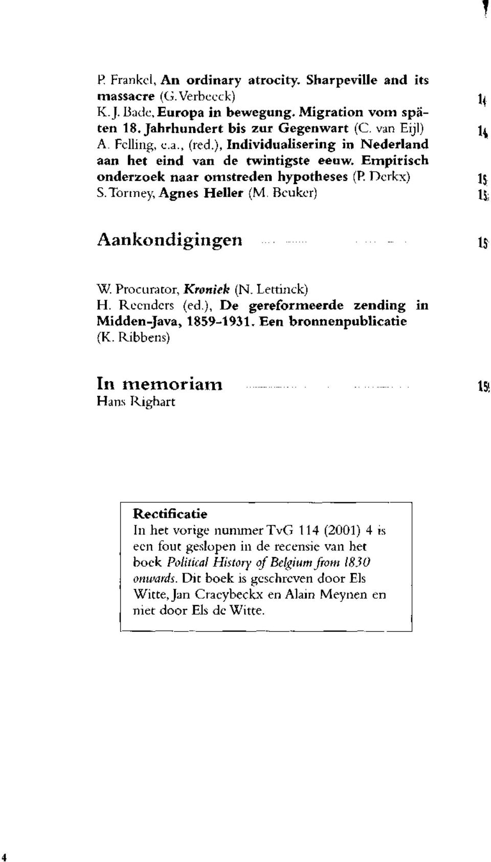 Beuker) 15 15 Aankondigingen 15 W Procurator, Kroniek (N. Lettinck) H. Rccndcrs (ed), De gereformeerde zending in Midden-Java, 1859-1931. Een bronnenpublicatie (K.