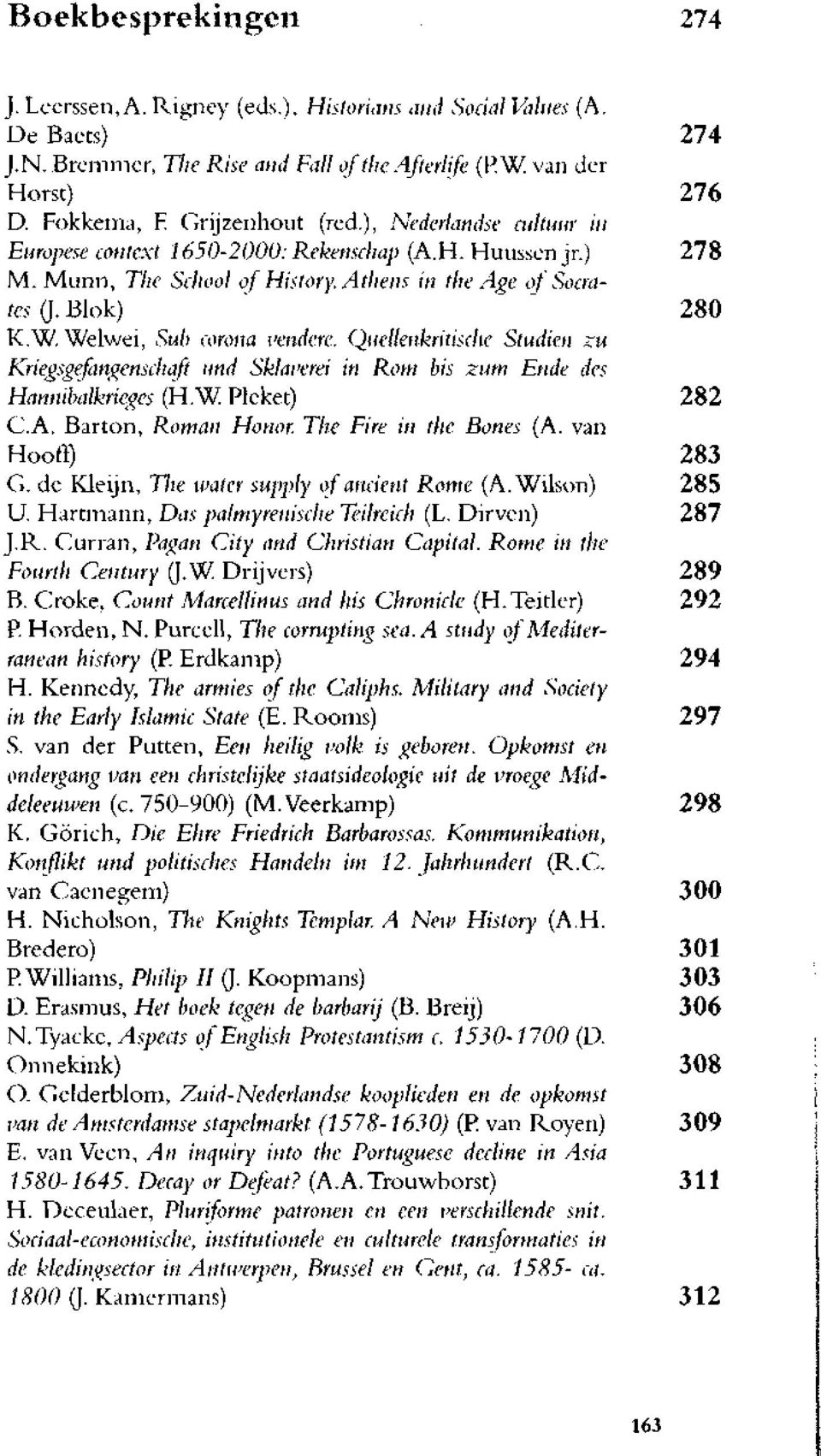 Weiwei, Sub corona vendere. Quetienkritische Studiën zu Kriegsgefangenschaft und Sklaverei in Rom bis zum Ende des Hannibalkrieges (H.W Plcket) 282 C.A. Barton, Roman Honor. The Fire in the Bones (A.