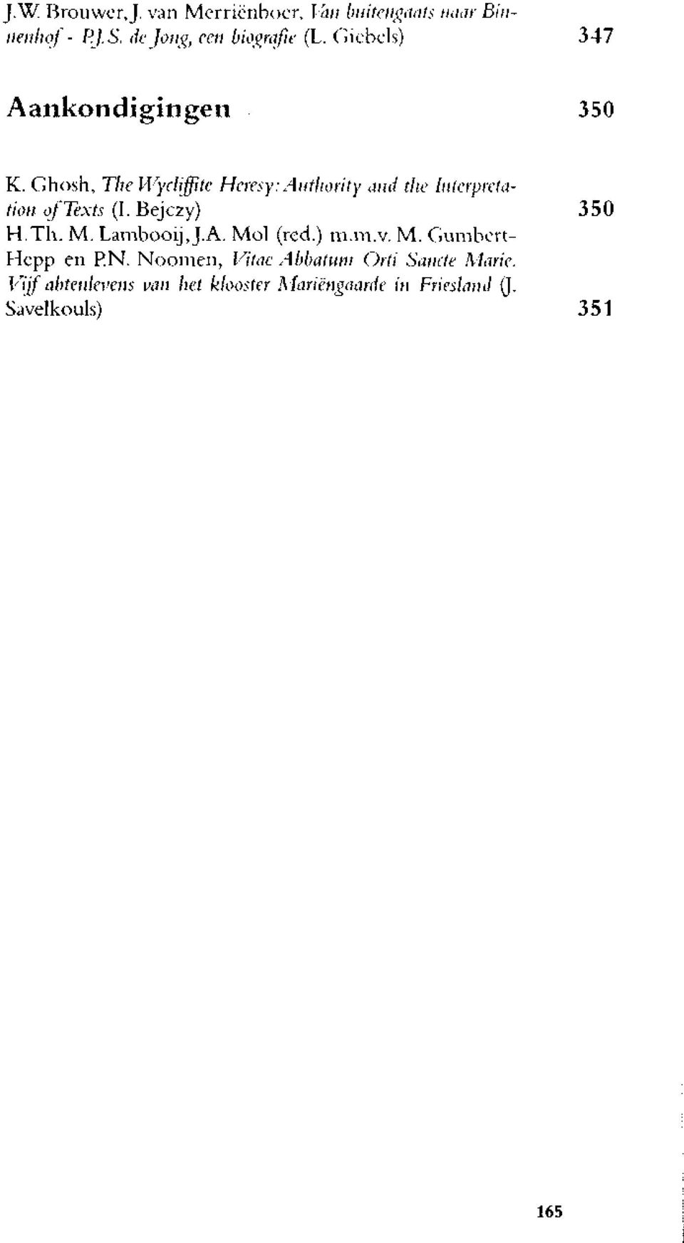 Authority and the Interpretation oj'texts (I. Bejczy) 350 H.Th. M. LambooijJ.A. Mol (red.) m.m.v. M. Gumbcrt- Hcpp en P.