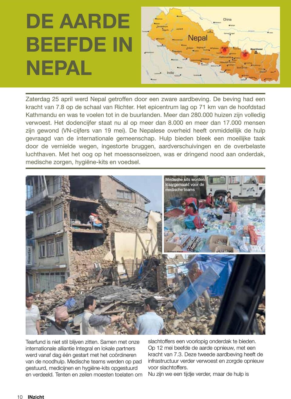000 en meer dan 17.000 mensen zijn gewond (VN-cijfers van 19 mei). De Nepalese overheid heeft onmiddellijk de hulp gevraagd van de internationale gemeenschap.